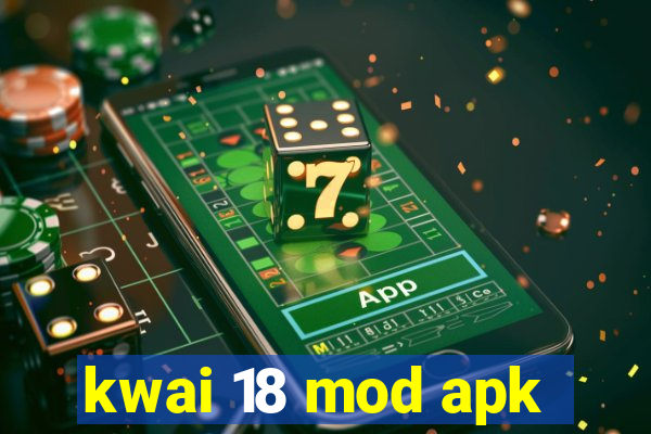 kwai 18 mod apk